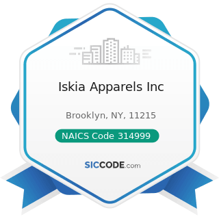 Iskia Apparels Inc - NAICS Code 314999 - All Other Miscellaneous Textile Product Mills