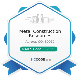 Metal Construction Resources - NAICS Code 332999 - All Other Miscellaneous Fabricated Metal...