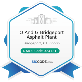 O And G Bridgeport Asphalt Plant - NAICS Code 324121 - Asphalt Paving Mixture and Block...