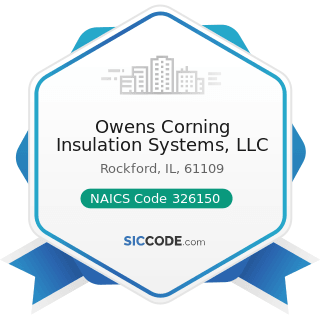Owens Corning Insulation Systems, LLC - NAICS Code 326150 - Urethane and Other Foam Product...