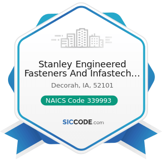 Stanley Engineered Fasteners And Infastech Operations - NAICS Code 339993 - Fastener, Button,...