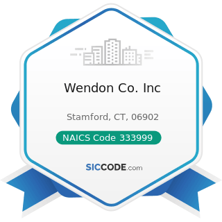 Wendon Co. Inc - NAICS Code 333999 - All Other Miscellaneous General Purpose Machinery...