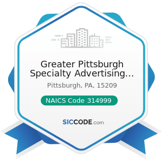 Greater Pittsburgh Specialty Advertising Inc - NAICS Code 314999 - All Other Miscellaneous...