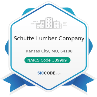 Schutte Lumber Company - NAICS Code 339999 - All Other Miscellaneous Manufacturing