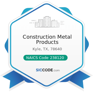 Construction Metal Products - NAICS Code 238120 - Structural Steel and Precast Concrete...