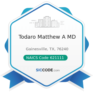 Todaro Matthew A MD - NAICS Code 621111 - Offices of Physicians (except Mental Health...