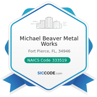 Michael Beaver Metal Works - NAICS Code 333519 - Rolling Mill and Other Metalworking Machinery...