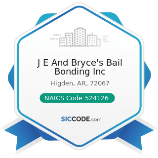 J E And Bryce's Bail Bonding Inc - NAICS Code 524126 - Direct Property and Casualty Insurance...