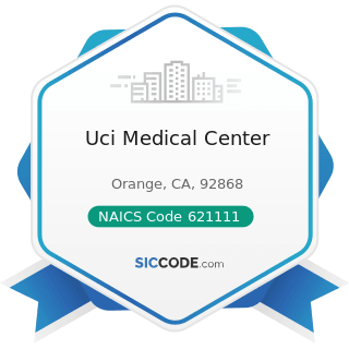 Uci Medical Center - NAICS Code 621111 - Offices of Physicians (except Mental Health Specialists)