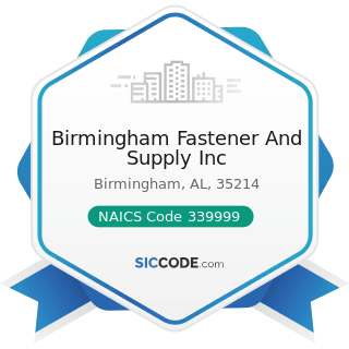 Birmingham Fastener And Supply Inc - NAICS Code 339999 - All Other Miscellaneous Manufacturing