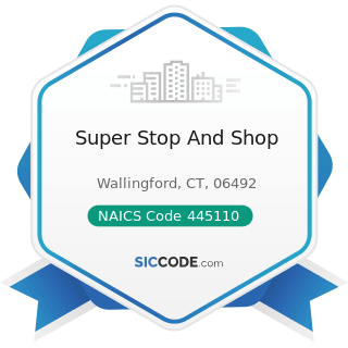 Super Stop And Shop - NAICS Code 445110 - Supermarkets and Other Grocery (except Convenience)...