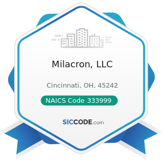 Milacron, LLC - NAICS Code 333999 - All Other Miscellaneous General Purpose Machinery...