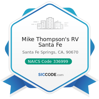 Mike Thompson's RV Santa Fe - NAICS Code 336999 - All Other Transportation Equipment...