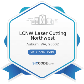 LCNW Laser Cutting Northwest - SIC Code 3599 - Industrial and Commercial Machinery and...
