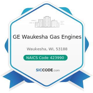 GE Waukesha Gas Engines - NAICS Code 423990 - Other Miscellaneous Durable Goods Merchant...