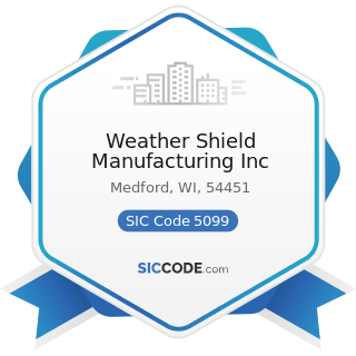 Weather Shield Manufacturing Inc - SIC Code 5099 - Durable Goods, Not Elsewhere Classified