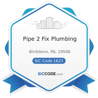 Pipe 2 Fix Plumbing - SIC Code 1623 - Water, Sewer, Pipeline, and Communications and Power Line...
