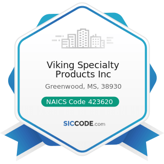 Viking Specialty Products Inc - NAICS Code 423620 - Household Appliances, Electric Housewares,...
