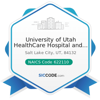 University of Utah HealthCare Hospital and Clinics - NAICS Code 622110 - General Medical and...