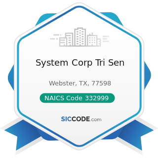System Corp Tri Sen - NAICS Code 332999 - All Other Miscellaneous Fabricated Metal Product...