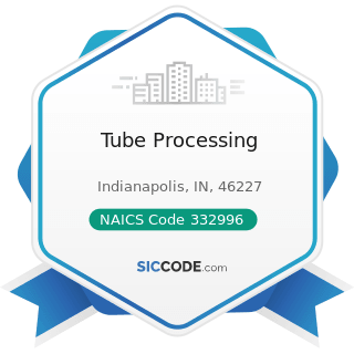 Tube Processing - NAICS Code 332996 - Fabricated Pipe and Pipe Fitting Manufacturing