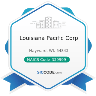 Louisiana Pacific Corp - NAICS Code 339999 - All Other Miscellaneous Manufacturing