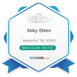 Abby Eblen - NAICS Code 541715 - Research and Development in the Physical, Engineering, and Life...