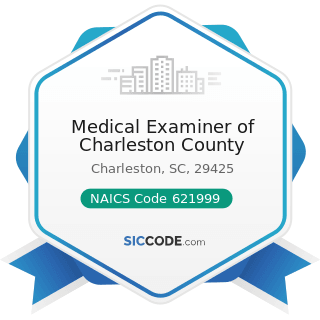 Medical Examiner of Charleston County - NAICS Code 621999 - All Other Miscellaneous Ambulatory...