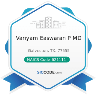 Variyam Easwaran P MD - NAICS Code 621111 - Offices of Physicians (except Mental Health...