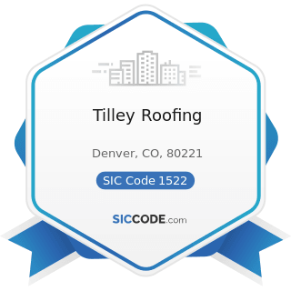 Tilley Roofing - SIC Code 1522 - General Contractors-Residential Buildings, other than...