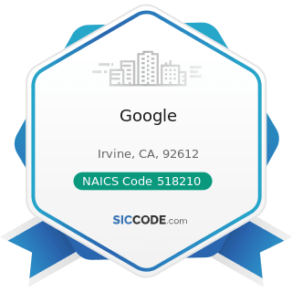 Google - NAICS Code 518210 - Computing Infrastructure Providers, Data Processing, Web Hosting,...