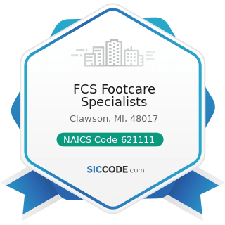 FCS Footcare Specialists - NAICS Code 621111 - Offices of Physicians (except Mental Health...