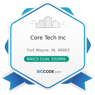 Core Tech Inc - NAICS Code 332999 - All Other Miscellaneous Fabricated Metal Product...