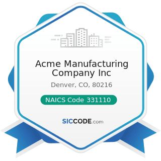 Acme Manufacturing Company Inc - NAICS Code 331110 - Iron and Steel Mills and Ferroalloy...