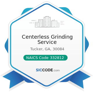 Centerless Grinding Service - NAICS Code 332812 - Metal Coating, Engraving (except Jewelry and...