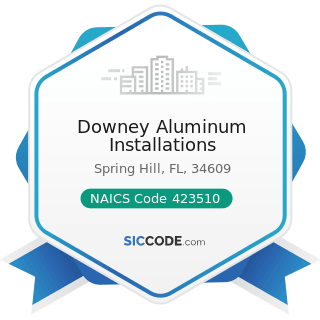Downey Aluminum Installations - NAICS Code 423510 - Metal Service Centers and Other Metal...