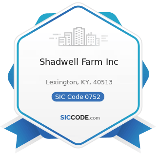 Shadwell Farm Inc - SIC Code 0752 - Animal Specialty Services, except Veterinary