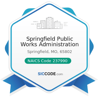 Springfield Public Works Administration - NAICS Code 237990 - Other Heavy and Civil Engineering...