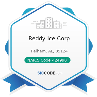 Reddy Ice Corp - NAICS Code 424990 - Other Miscellaneous Nondurable Goods Merchant Wholesalers