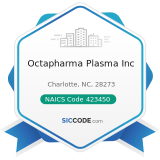 Octapharma Plasma Inc - NAICS Code 423450 - Medical, Dental, and Hospital Equipment and Supplies...