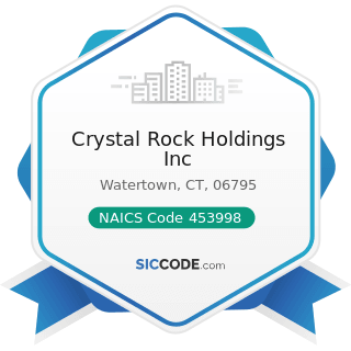 Crystal Rock Holdings Inc - NAICS Code 453998 - All Other Miscellaneous Store Retailers (except...
