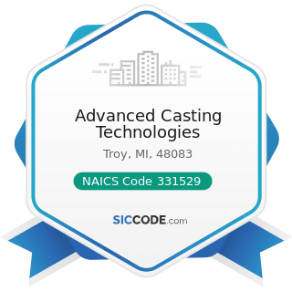 Advanced Casting Technologies - NAICS Code 331529 - Other Nonferrous Metal Foundries (except...