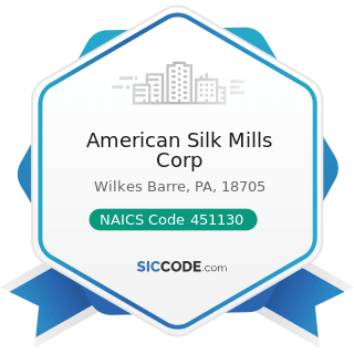 American Silk Mills Corp - NAICS Code 451130 - Sewing, Needlework, and Piece Goods Stores