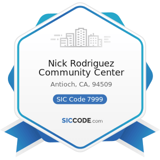 Nick Rodriguez Community Center - SIC Code 7999 - Amusement and Recreation Services, Not...