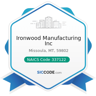 Ironwood Manufacturing Inc - NAICS Code 337122 - Nonupholstered Wood Household Furniture...