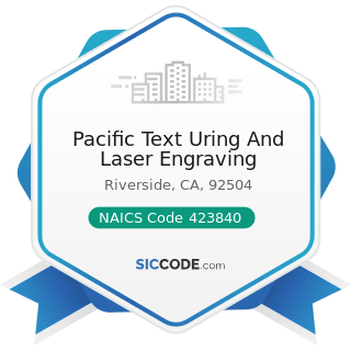 Pacific Text Uring And Laser Engraving - NAICS Code 423840 - Industrial Supplies Merchant...