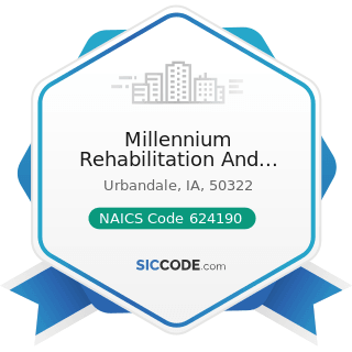 Millennium Rehabilitation And Consulting Group Inc - NAICS Code 624190 - Other Individual and...