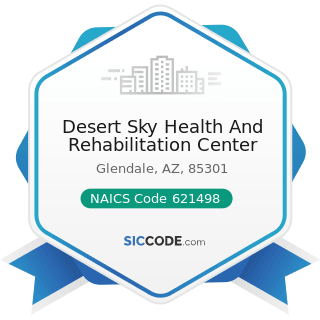 Desert Sky Health And Rehabilitation Center - NAICS Code 621498 - All Other Outpatient Care...