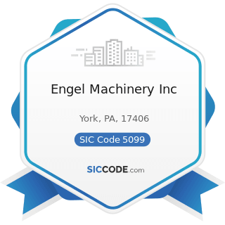 Engel Machinery Inc - SIC Code 5099 - Durable Goods, Not Elsewhere Classified