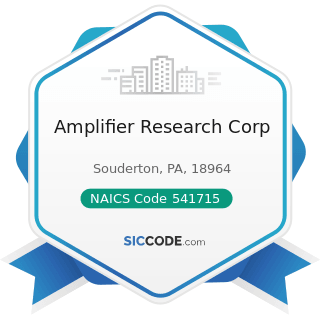 Amplifier Research Corp - NAICS Code 541715 - Research and Development in the Physical,...